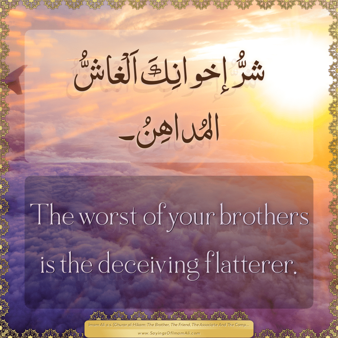 The worst of your brothers is the deceiving flatterer.